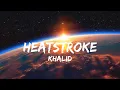 Download Lagu Khalid - Heatstroke (Lyrics)