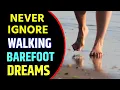 Walking Barefoot in Dream Meaning Waking Barefoot Dream Interpretation