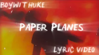 BoyWithUke Paper Planes Lyric Video 