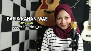 Download BALIK KANAN WAE || HEPPY ASMARA (cover akustik) BY TRIAS_RA MP3