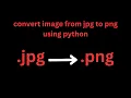 convert image from jpg to png using python