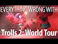 Everything Wrong With Trolls 2 World Tour In 15 Minutes Or Less