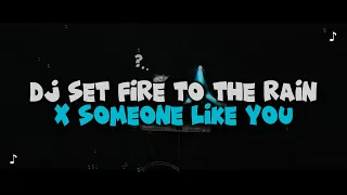 DJ SET FIRE TO THE RAIN X SOMEONE LIKE YOU FULL BASS VIRAL TIKTOK TERBARU 2026
