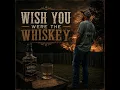 Wish You Were The Whiskey