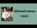 Download Lagu Dibawah Lampu - BAALE | Lyrics / Lirik