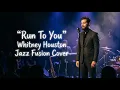 Lagu Run To You – Whitney Houston | Jazz Fusion Cover (Smooth \u0026 Emotional)