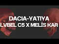 Lvbel C5 x Melis Kar - Dacia x Yatıya
