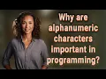 Why are alphanumeric characters important in programming