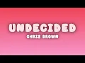 Chris Brown - Undecided (Lyrics)