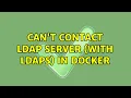 Can t contact LDAP server with ldaps in Docker 4 Solutions