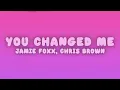 Jamie Foxx - You Changed Me (Lyrics) ft. Chris Brown