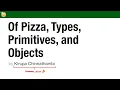 Of Pizza Types Primitives and Objects
