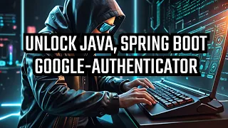 Epic Google Authenticator hacks for Spring Boot and Java