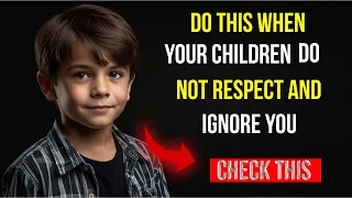 When your children don’t respect you and IGNORE YOU, stay CALM and DO THIS for EFFECTIVE RESULTS