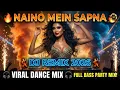 Naino Mein Sapna – DJ Remix | New Viral Dance Mix 2026