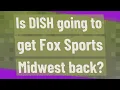 Is DISH going to get Fox Sports Midwest back