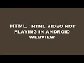 HTML html not playing in android webview