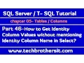 Get Identity Column Values without mentioning Identity Column Name in Select - SQL Tutorial Part 46