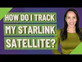 How do I track my Starlink satellite