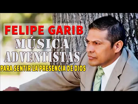 Download MP3 Felipe Garibo Mix Mejores Exitos - 1 Hora de Música Adventistas Para Sentir La Presencia De DIOS