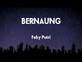 Lagu 🎶BERNAUNG🎶 - Feby Putri (Lyrics) 