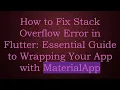 How to Fix Stack Overflow Error in Flutter Essential Guide to Wrapping Your App with MaterialApp