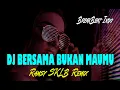 Download Lagu DJ ! BERSAMA BUKAN MAUMU