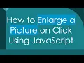 How to Enlarge a Picture on Click Using JavaScript