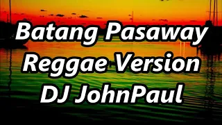 Download Batang Pasaway - Phsychedelic Boyz ft DJ John Paul REGGAE Version MP3