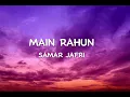 Download Lagu MAIN RAHUN LYRICS (FROM PARWARISH) BY SAMAR JAFRI