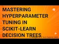 Mastering Hyperparameter Tuning in Scikit-learn Decision Trees