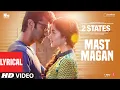 Download Lagu 2 States: Mast Magan (Full Song) Lyrics | Arijit Singh |Alia Bhatt, Arjun Kapoor |Shankar Ehsaan Loy