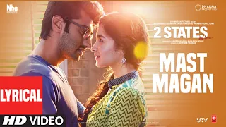 2 states mast magan full song lyrics arijit singh alia bhatt arjun kapoor shankar ehsaan loy