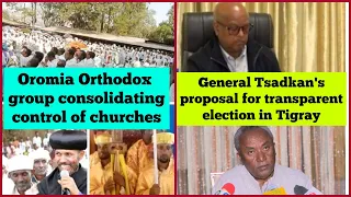 oromia orthodox group consolidates control of churches general tsadkans proposal for fair election