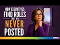 How Executives Find Roles That Are Never Posted