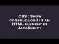 CSS Show console log in an HTML element in JavaScript
