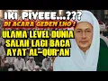 IKI PIYEEE?,ULAMA LEVEL DUNIA SALAH LAGI BACA AYAT AL-QUR'AN