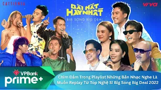 Chìm Đắm Trong Playlist Những Bản Nhạc Nghe Là Muốn Replay Từ Top Nghệ Sĩ Big Song Big Deal 2022