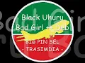 Black Uhuru - Bad Girl ++ Dub