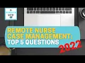 Remote Nurse Case Management TOP 5 QUESTIONS 2022