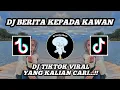 Download Lagu DJ TIKTOK VIRAL BERITA KEPADA KAWAN || DJ BERITA KEPADA KAWAN || DJ FULL SLOW BASS TERBARU...!!!