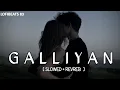 Download Lagu Galliyan [Slowed + Reverb] Ankit Tiwari | Bollywood hindi lofi song