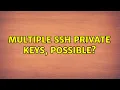 Multiple SSH private keys possible 2 Solutions