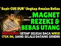 Lagu SAKSI HIDUP! Supir GUS DUR Bongkar Amalan Beliau Wirid 170x, Mustajab Magnet Rezeki dan Bebas Hutang
