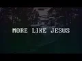 Passion ~ More Like Jesus (Lyrics)