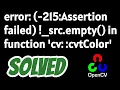 error -215 Assertion failed - src empty in function cv cvtColor SOLVED in opencv