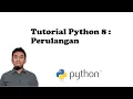 Tutorial Python 8 Perulangan