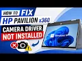 HP Pavilion x360 Camera Not Working Camera Driver Not Installed Fix Windows 11 2026