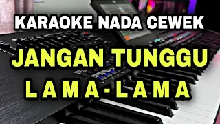 jangan tunggu lama lama karaoke nada wanita cewek