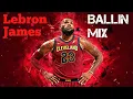 Lagu Lebron James “Ballin” Mix